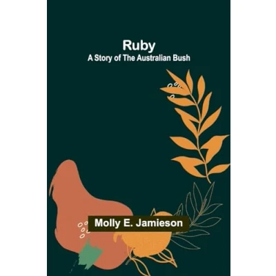 Afbeelding van Ruby: A Story of the Australian Bush