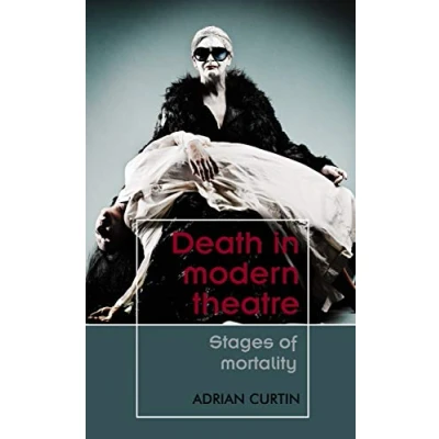 Afbeelding van Theatre: Theory Practice Performance Death in modern theatre