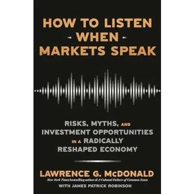 Afbeelding van How to Listen When Markets Speak: Risks, Myths, and Investment Opportunities in a Radically Reshaped Economy