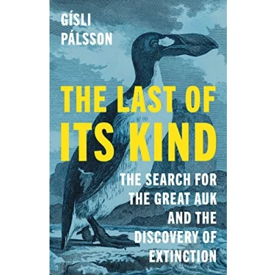 Afbeelding van the Last of Its Kind: Search for Great Auk and Discovery Extinction