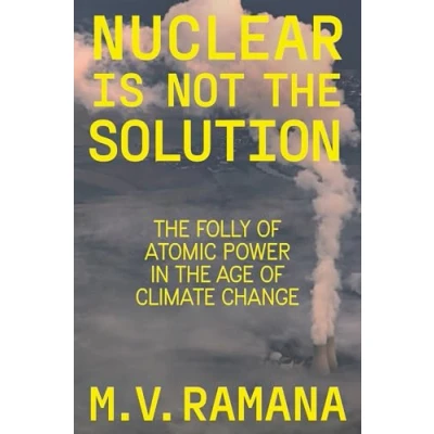 Afbeelding van Nuclear is Not the Solution: Folly of Atomic Power in Age Climate Change