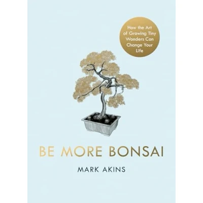 Afbeelding van Be More Bonsai: Change your life with the mindful practice of growing bonsai trees