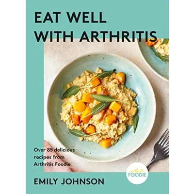 Afbeelding van Eat Well with Arthritis: Over 85 delicious recipes from Arthritis Foodie