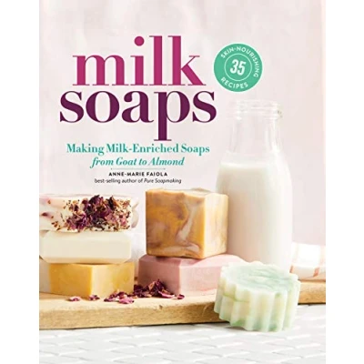 Afbeelding van Milk Soaps: 35 Skin Nourishing Recipes for Making Enriched Soaps, from Goat to Almond