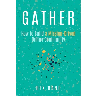 Afbeelding van Gather: How to Build a Mission Driven Online Community