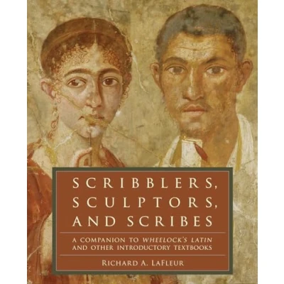 Afbeelding van Scribblers, Sculptors, and Scribes: A Companion to Wheelock&#039;s Latin Other Introductory Textbooks