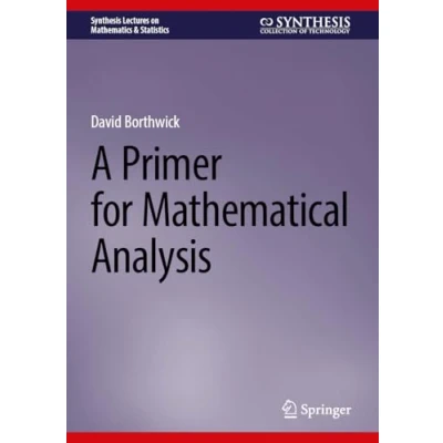 Afbeelding van Synthesis Lectures on Mathematics &amp; Statistics A Primer for Mathematical Analysis