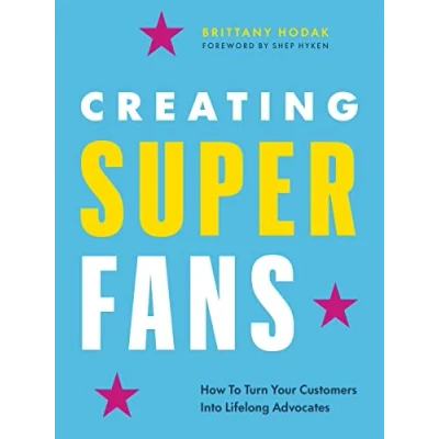Afbeelding van Creating Superfans: How To Turn Your Customers Into Lifelong Advocates