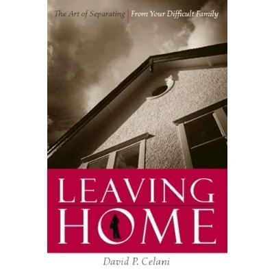Afbeelding van Leaving Home: The Art of Separating from Your Difficult Family