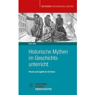 Afbeelding van Historische Mythen im Geschichtsunterricht: Theorie und Zugriffe für die Praxis