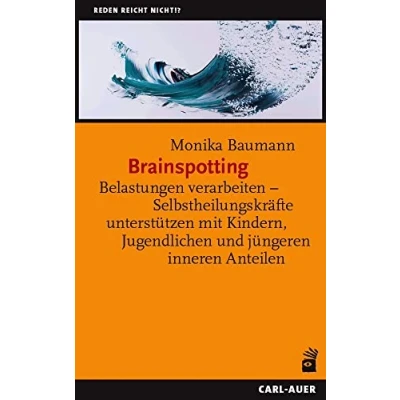 Afbeelding van Brainspotting: Belastungen verarbeiten Selbstheilungskräfte unterstützen mit Kindern, Jugendlichen und jüngeren inneren Anteilen