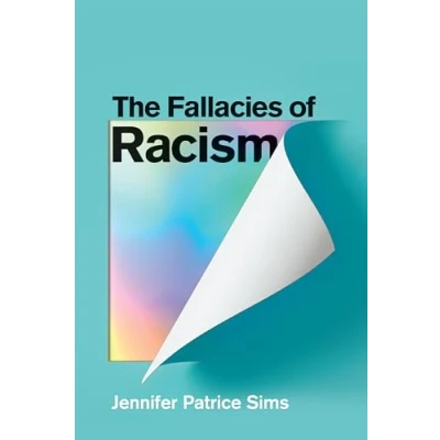 Afbeelding van The Fallacies of Racism: Understanding How Common Perceptions Uphold White Supremacy