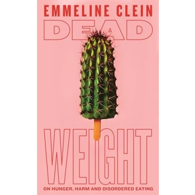 Afbeelding van Dead Weight: On Hunger, Harm and Disordered Eating