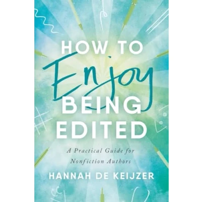 Afbeelding van How to Enjoy Being Edited: A Practical Guide for Nonfiction Authors