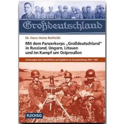 Afbeelding van Mit dem Panzerkorps &quot;Großdeutschland&quot; in Russland, Ungarn, Litauen und im Endkampf um das Reich: Erinnerungen eines Unteroffiziers des Granatwerferzuges 1943 1945