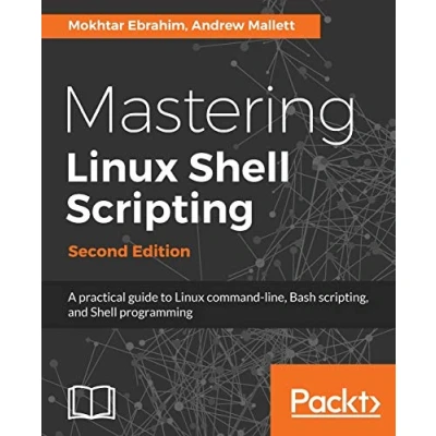 Afbeelding van Mastering Linux Shell Scripting Second Edition: A practical guide to command line, Bash scripting, and programming