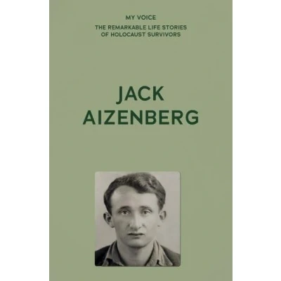 Afbeelding van My Voice: The Remarkable Life Stories of Holocaust Survivors Jack Aizenberg