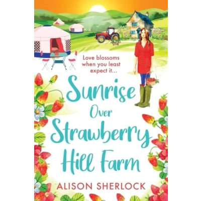 Afbeelding van Sunrise Over Strawberry Hill Farm: A gorgeous, uplifting cozy small town romance from Alison Sherlock for 2024