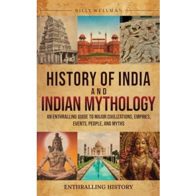 Afbeelding van History of India and Indian Mythology: An Enthralling Guide to Major Civilizations, Empires, Events, People, Myths