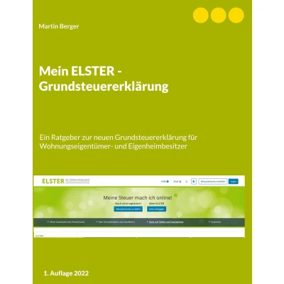 Afbeelding van Mein ELSTER Grundsteuererklärung: Ein Ratgeber zur neuen Grundsteuererklärung für Wohnungseigentümer und Eigenheimbesitzer