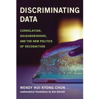 Afbeelding van Discriminating Data: Correlation, Neighborhoods, and the New Politics of Recognition