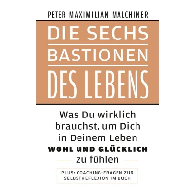 Afbeelding van Die sechs Bastionen des Lebens: Was Du wirklich brauchst, um Dich in Deinem Leben wohl und glücklich zu fühlen