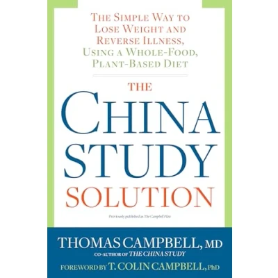 Afbeelding van The China Study Solution: Simple Way to Lose Weight and Reverse Illness, Using a Whole Food, Plant Based Diet