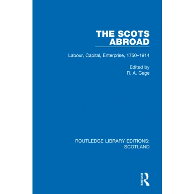 Afbeelding van The Scots Abroad: Labour, Capital, Enterprise, 1750 1914