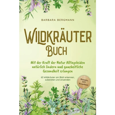 Afbeelding van Wildkräuter Buch: Mit der Kraft Natur Alltagsleiden natürlich lindern und ganzheitliche Gesundheit erlangen 65 am Blatt erkennen, zubereiten anwenden Rezepte, DIY Krautbeet