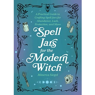 Afbeelding van Spell Jars for the Modern Witch: A Practical Guide to Crafting Abundance, Luck, Protection, and More