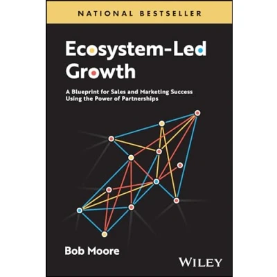 Afbeelding van Ecosystem Led Growth: A Blueprint for Sales and Marketing Success Using the Power of Partnerships