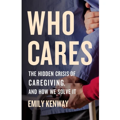 Afbeelding van Who Cares: The Hidden Crisis of Caregiving, and How We Solve It