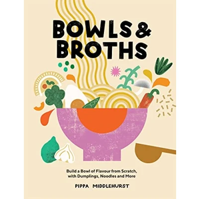Afbeelding van Bowls and Broths: Build a Bowl of Flavour from Scratch, with Dumplings, Noodles More