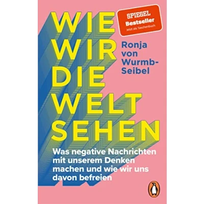Afbeelding van wie wir die Welt sehen: Was negative Nachrichten mit unserem Denken machen und uns davon befreien