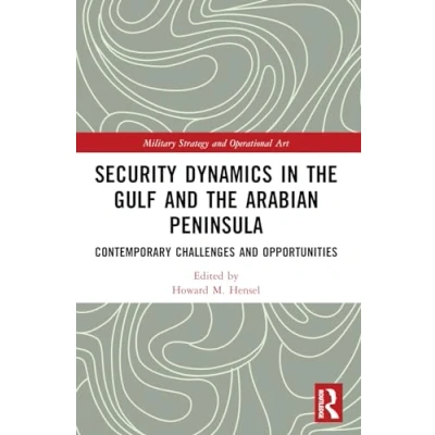 Afbeelding van Security Dynamics in The Gulf and Arabian Peninsula: Contemporary Challenges Opportunities