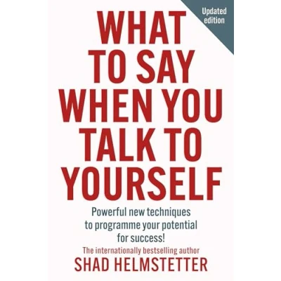 Afbeelding van What to Say When You Talk Yourself: Powerful New Techniques Programme Your Potential for Success