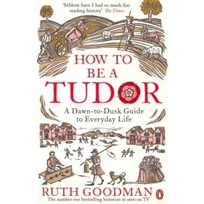 Afbeelding van How to Be A Tudor: Dawn Dusk Guide Everyday Life