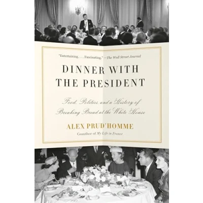 Afbeelding van Dinner with the President: Food, Politics, and a History of Breaking Bread at White House