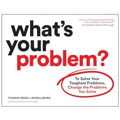 Afbeelding van What&#039;s Your Problem?: To Solve Toughest Problems, Change the Problems You