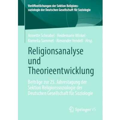 Afbeelding van Religionsanalyse und Theorieentwicklung: Beiträge zur 25. Jahrestagung der Sektion Religionssoziologie Deutschen Gesellschaft für Soziologie
