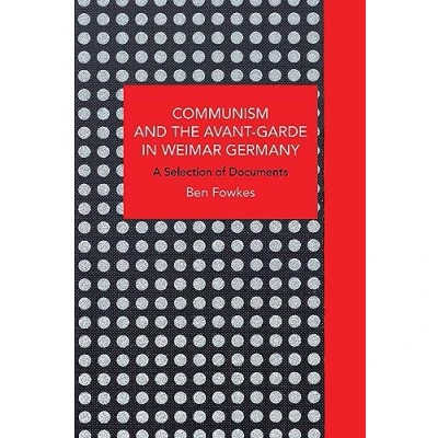 Afbeelding van Communism and the Avant Garde in Weimar Germany: A Selection of Documents