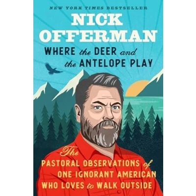 Afbeelding van Where The Deer and Antelope Play: Pastoral Observations of One Ignorant American Who Loves to Walk Outside