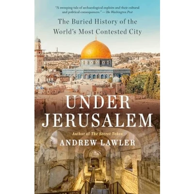 Afbeelding van Under Jerusalem: the Buried History of World&#039;s Most Contested City