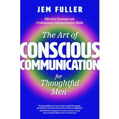 Afbeelding van The Art of Conscious Communication for Thoughtful Men: Effective Personal and Professional Skills