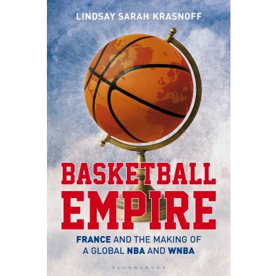 Afbeelding van Basketball Empire: France and the Making of a Global NBA WNBA