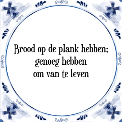 Afbeelding van Brood op de plank hebben; genoeg hebben om van t Tegeltje + Spreuk