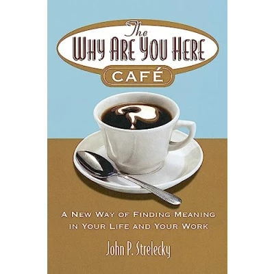 Afbeelding van The Why Are You Here Cafe: A New Way of Finding Meaning in Your Life and Work