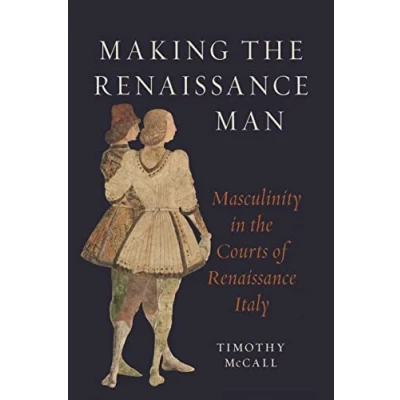 Afbeelding van Making the Renaissance Man: Masculinity in Courts of Italy