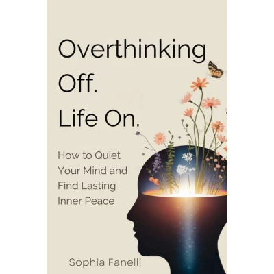 Afbeelding van Overthinking Off. Life On. How to Quiet Your Mind and Find Lasting Inner Peace