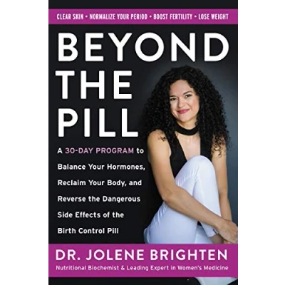 Afbeelding van Beyond the Pill: A 30 Day Program to Balance Your Hormones, Reclaim Body, and Reverse Dangerous Side Effects of Birth Control Pill